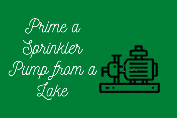 Prime a Sprinkler Pump from a Lake